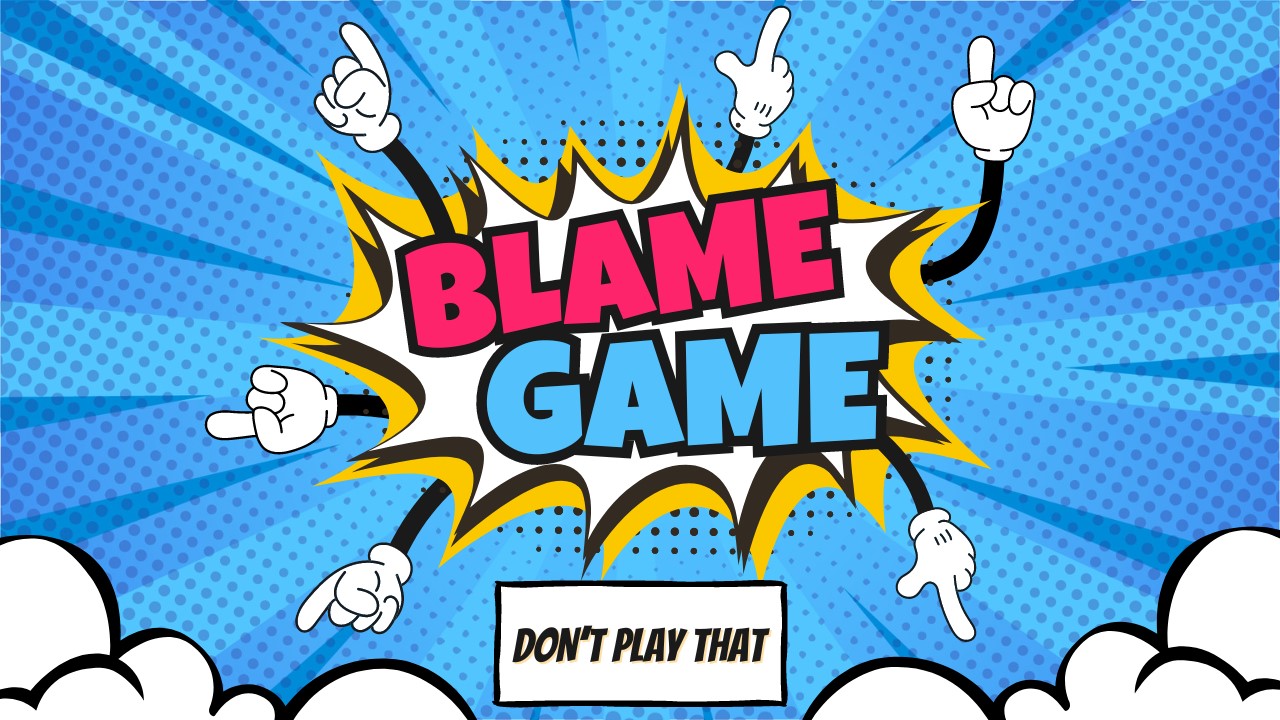 The Blame Game - Pt. 1